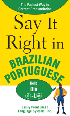 Say It Right in Brazilian Portuguese: The Fastest Way to Correct Pronunciation By Epls Cover Image