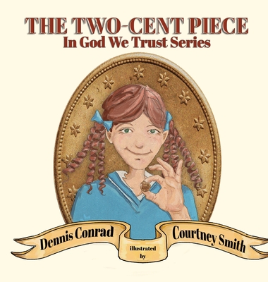 The Two-Cent Piece By Dennis Conrad, Courtney Smith (Illustrator) Cover Image
