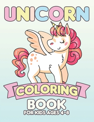 Unicorn Coloring book: Kids Ages 4-8; Cute Coloring Pages for