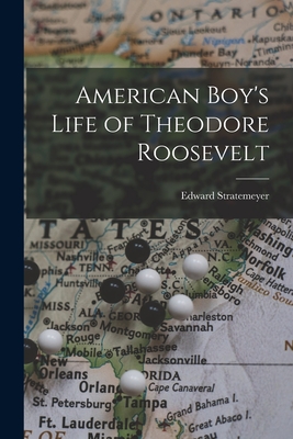 American Boy's Life of Theodore Roosevelt By Edward Stratemeyer Cover Image