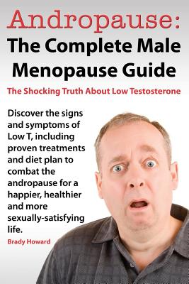 Andropause: The Complete Male Menopause Guide. Discover the Shocking Truth about Low Testosterone. Cover Image