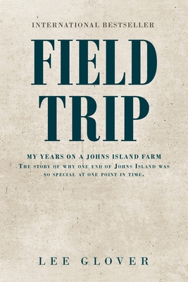 Field Trip: My Years on a Johns Island Farm: The story of why one end of Johns Island was so special at one point in time. By Lee Glover Cover Image