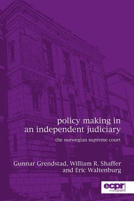Policy Making in an Independent Judiciary: The Norwegian Supreme Court By Eric N. Waltenburg, William R. Shaffer, Gunnar Grendstad Cover Image