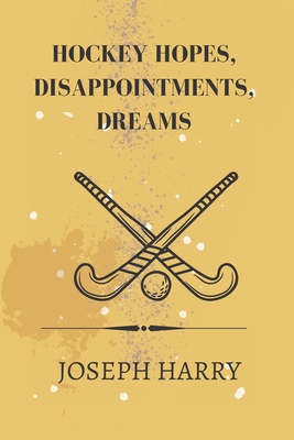 Hockey Hopes, disappointments, dreams Cover Image
