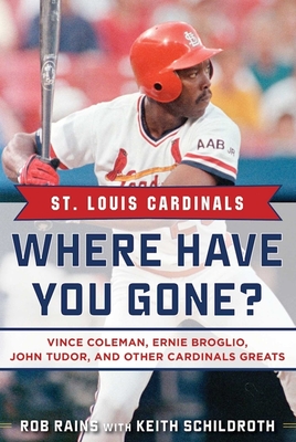 St. Louis Cardinals: Where Have You Gone? Vince Coleman, Ernie Broglio,  John Tudor, and Other Cardinals Greats (Hardcover)