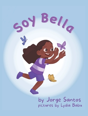 Soy Bella By Jorge Santos, Lydia Babu (Illustrator), Frank Marino (Editor) Cover Image