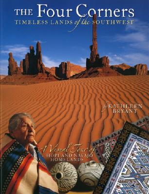 The Four Corners: Timeless Lands of the Southwest By Kathleen Bryant Cover Image