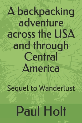 A backpacking adventure across the USA and through Central America: Sequel to Wanderlust (The Wanderlust Chronicles #2)