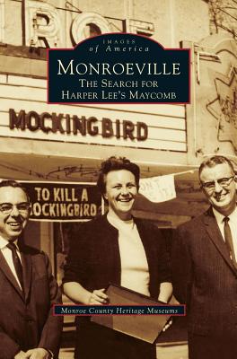 Monroeville: The Search for Harper Lee's Maycomb By Monroe County Heritage Museums Cover Image