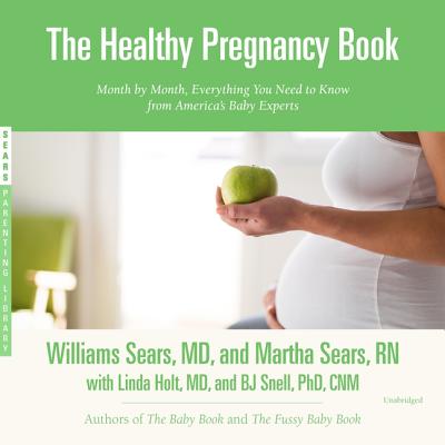 The Healthy Pregnancy Book Lib/E: Month by Month, Everything You Need to Know from America's Baby Experts (Sears Parenting Library)
