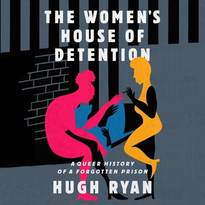 The Women's House of Detention: A Queer History of a Forgotten Prison By Hugh Ryan, Janet Metzger (Read by) Cover Image