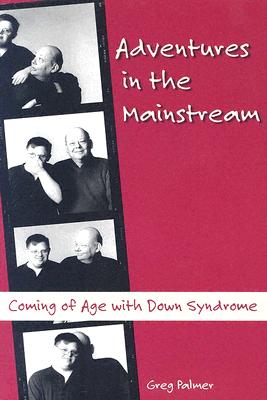 Adventures in the Mainstream: Coming of Age with Down Syndrome Cover Image