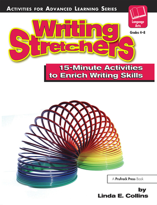 Writing Stretchers: 15-Minute Activities to Enrich Writing Skills By Linda E. Collins Cover Image