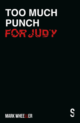 Too Much Punch for Judy: New Revised 2020 Edition with Bonus Features By Mark Wheeller Cover Image