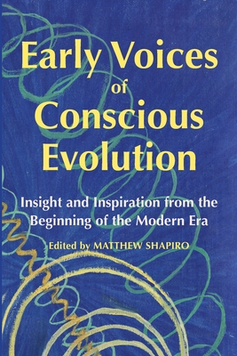 Early Voices of Conscious Evolution: Insight and Inspiration from the Beginning of the Modern Era Cover Image