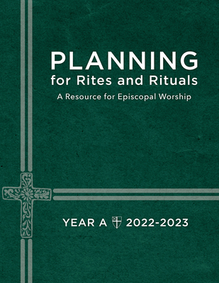 Planning for Rites and Rituals: A Resource for Episcopal Worship Year A: 2022-2023 By Church Publishing Cover Image