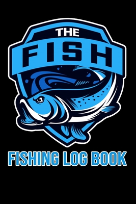 Fishing Log Book: Notebook For The Serious Fisherman To Record Fishing Trip  Experiences - Fishing Trip Log Book (Paperback)