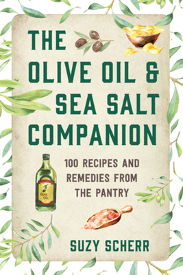 The Olive Oil & Sea Salt Companion: Recipes and Remedies from the Pantry (Countryman Pantry) By Suzy Scherr Cover Image