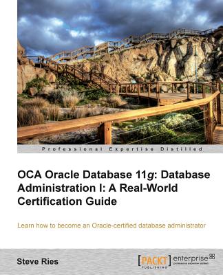 Oracle Database 11g Administration I Certification Guide By Steve Ries Cover Image