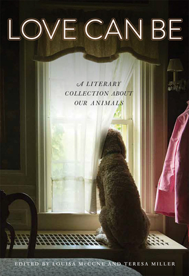 Love Can Be: A Literary Collection about Our Animals