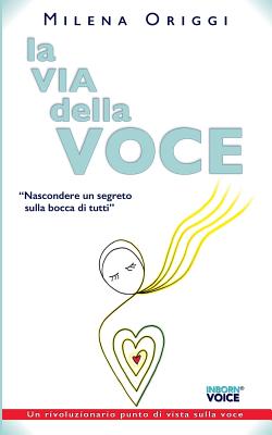 La via della voce: Nascondere un segreto sulla bocca di tutti (Inborn Voice #1) By Origgi Milena Cover Image