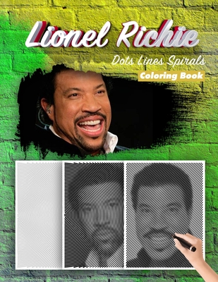 Lionel Richie Dots Lines Spirals Coloring Book: New Kind Of Stress Relief Coloring Book For Kids And Adults By Spiral Walt Cover Image