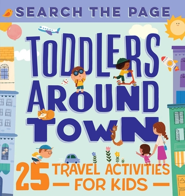 Search and Find Toddlers Around Town: 25 Travel Activities for Kids  (Paperback)