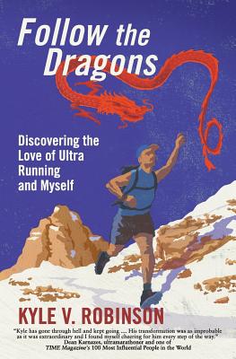 Follow the Dragons: Discovering the Love of Ultrarunning and Myself By Kyle V. Robinson Cover Image