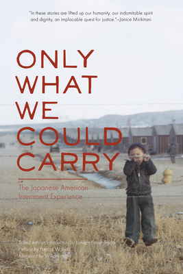 Only What We Could Carry: The Japanese American Internment Experience By Lawson Fusao Inada (Editor), Patricia Wakida (Preface by), William Hohri (Afterword by) Cover Image