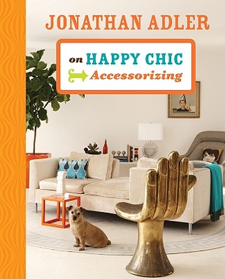 Jonathan Adler on Happy Chic Accessorizing Cover Image