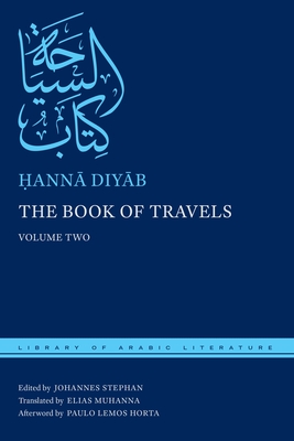 The Book of Travels: Volume Two (Library of Arabic Literature) By Ḥannā Diyāb, Johannes Stephan (Editor), Elias Muhanna (Translator) Cover Image