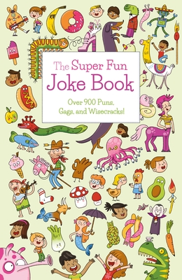 The Super Fun Joke Book: Over 900 Puns, Gags, and Wisecracks! (Sirius Super Fun Joke Books)