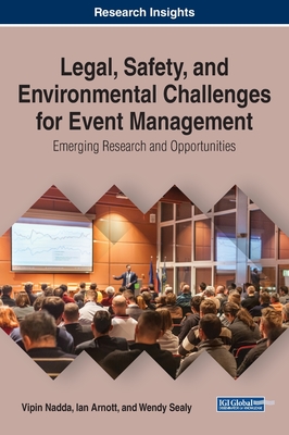 Legal, Safety, and Environmental Challenges for Event Management: Emerging Research and Opportunities By Vipin Nadda (Editor), Ian Arnott (Editor), Wendy Sealy (Editor) Cover Image