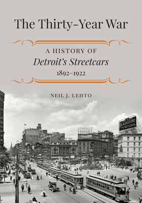 The Thirty-Year War: A History of Detroit's Streetcars, 1892–1922
