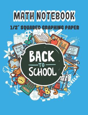Math Notebook: 1/2 Squared Graphing Paper, 2 Square per inch: Graph, Grid, write drawing note, Math Diary Worksheet Composition By Nadeer Song Cover Image