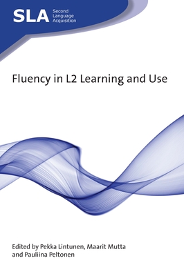 Fluency in L2 Learning and Use (Second Language Acquisition #138) Cover Image