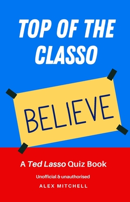 Top of the Classo: A Ted Lasso Quiz Book By Alex Mitchell Cover Image