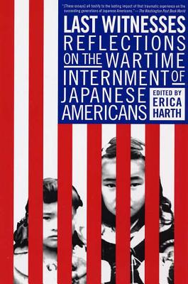 Last Witnesses: Reflections on the Wartime Internment of Japanese Americans By Erica Harth, Erica Harth (Editor) Cover Image