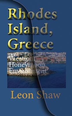 Rhodes Island, Greece: Vacation, Honeymoon, Environmental History By Leon Shaw Cover Image