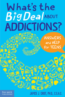 What's the Big Deal About Addictions?: Answers and Help for Teens Cover Image