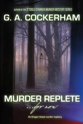 MURDER REPLETE...for now: An Oregon Coast murder mystery (O'Toole/Starker Murder Mysteries #3)