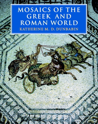 Mosaics of the Greek and Roman World By Katherine M. D. Dunbabin Cover Image