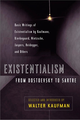 Existentialism from Dostoevsky to Sartre: Basic Writings of Existentialism by Kaufmann, Kierkegaard, Nietzsche, Jaspers, Heidegger, and Others By Walter Kaufmann (Editor) Cover Image