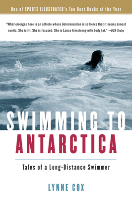 Swimming To Antarctica: Tales of a Long-Distance Swimmer By Lynne Cox Cover Image