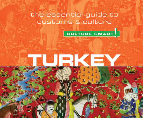 Turkey - Culture Smart!: The Essential Guide to Customs and Culture (Culture Smart! The Essential Guide to Customs & Culture) Cover Image
