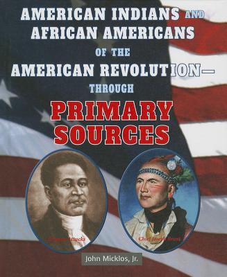 American Indians and African Americans of the American Revolution: Through Primary Sources (American Revolution Through Primary Sources) By John Micklos Jr Cover Image