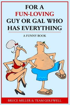 For a Fun-Loving Guy or Gal Who Has Everything: A Funny Book (For People Who Have Everything #15)