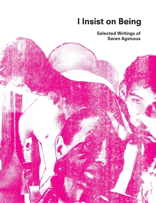 I Insist on Being: Selected Writings of Søren Agenoux By Søren Agenoux, Gerard Forde (Editor), Michael Smith (Editor) Cover Image