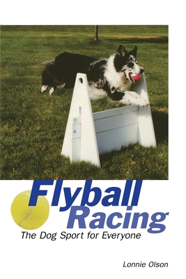 Flyball Racing: The Dog Sport for Everyone By Lonnie Olson Cover Image