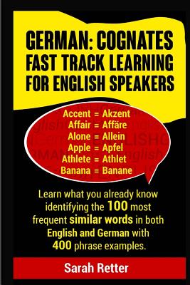 German: Cognates Fast Track Learning for English Speakers: Learn what you already know identifying the 100 most frequent simil By Sarah Retter Cover Image